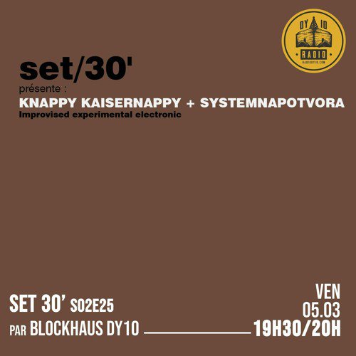 S02E25 Blockhaus DY10 invite : Knappy Kaiser + Systemnapovora  - 05/03/2021
