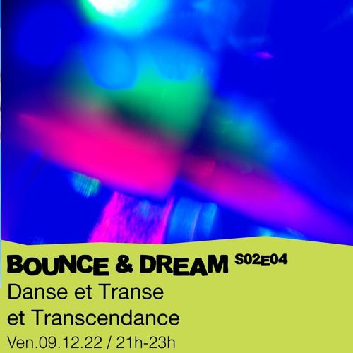 S02E04 Bounce & Dream Crew présente : Danse et Transe et Transcendance  - 09/12/2022
