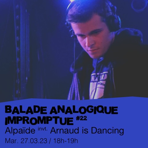 #22 Alpaïde invite : Arnaud is Dancing  - 28/03/2023