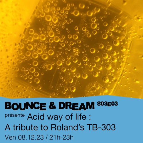 S03E03 présente Acid way of life : A tribute to Roland's TB-303  - 08/12/2023